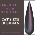 Bench Tips: Cat’s Eye Obsidian