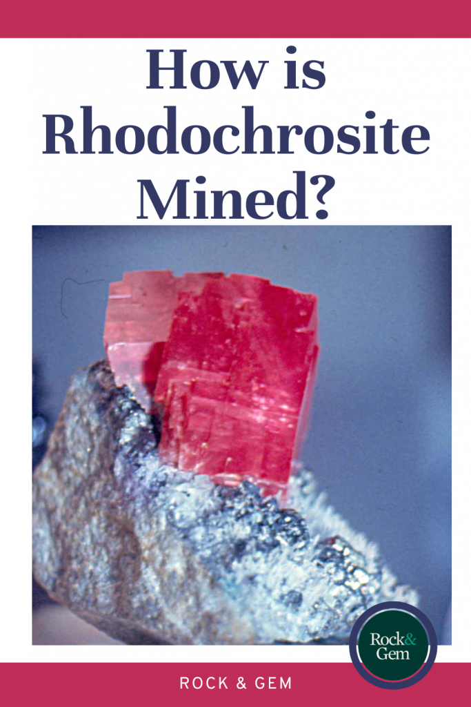 How is Rhodochrosite Mined? | Rock & Gem Magazine