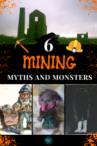 mines, myths and monsters